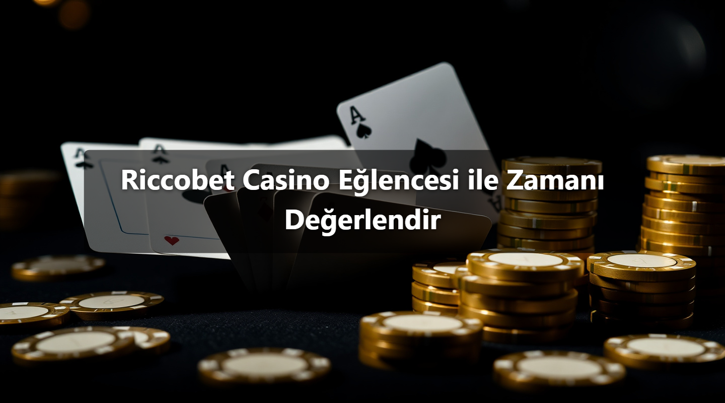 Riccobet Casino Eğlencesi ile Zamanı Değerlendir